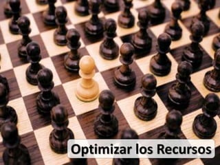 Optimizar los Recursos
 
