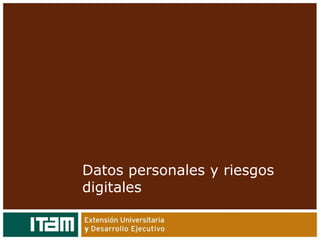 Datos personales y riesgos
digitales
 