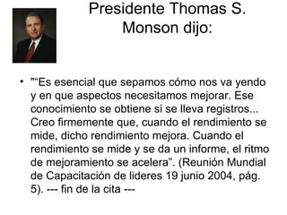 Presidente Thomas S. Monson dijo: ,[object Object]
