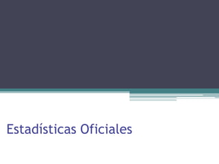 Estadísticas Oficiales
 