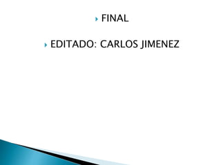  FINAL
 EDITADO: CARLOS JIMENEZ
 