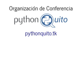 Organización de Conferencia
pythonquito.tk
 