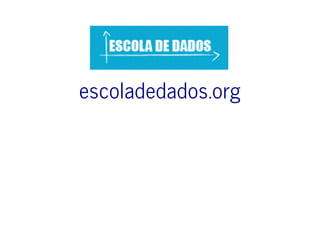 escoladedados.org
 