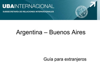 Argentina – Buenos Aires
Guía para extranjeros
 