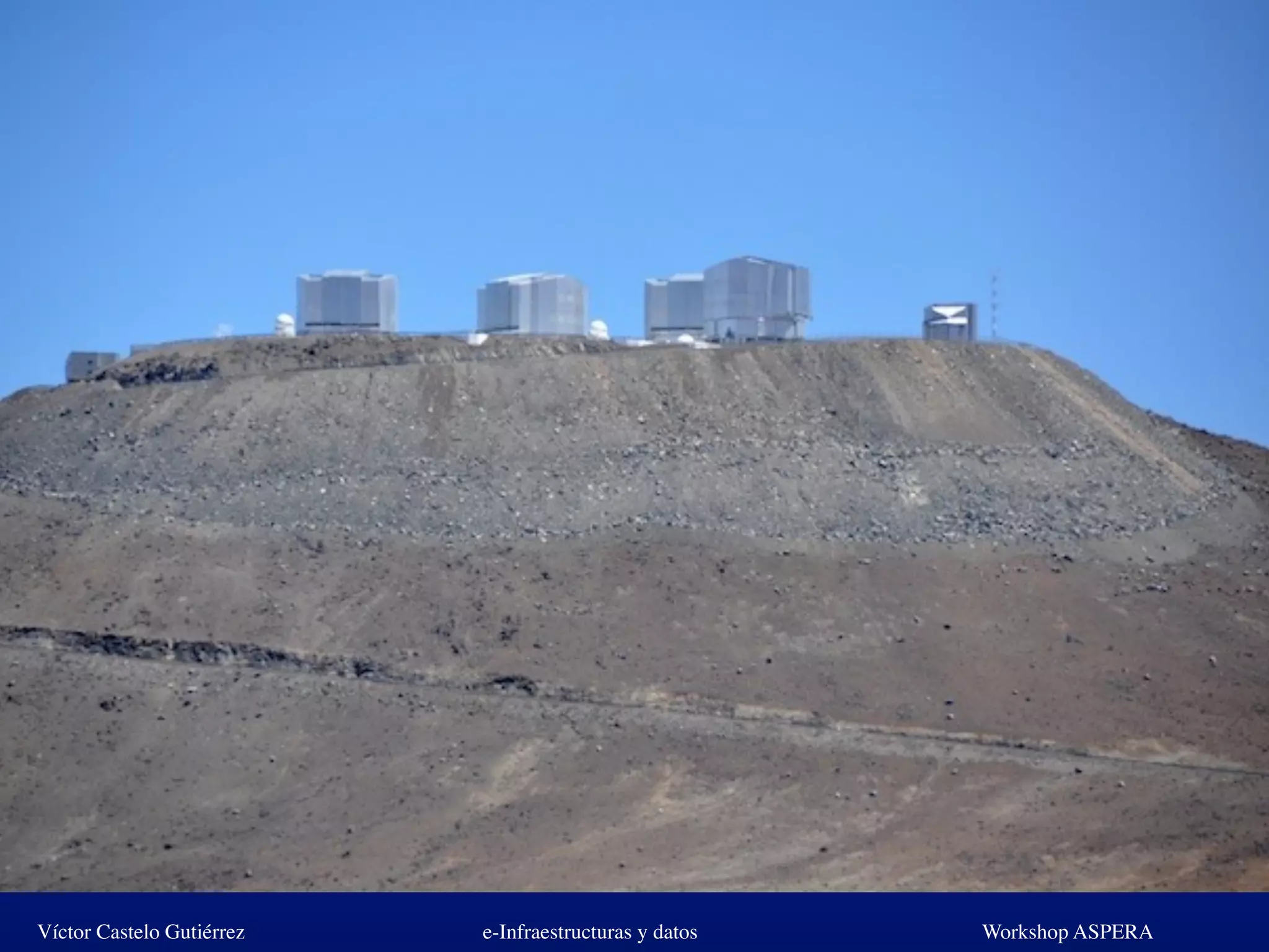 Víctor Castelo Gutiérrez e-Infraestructuras y datos Workshop ASPERA
 