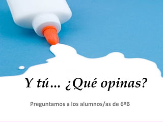 Y tú… ¿Qué opinas? Preguntamos a los alumnos/as de 6ºB