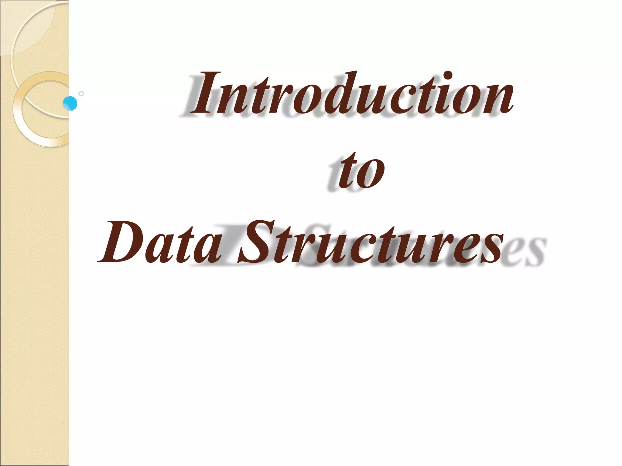 Introduction
to
Data Structures
 