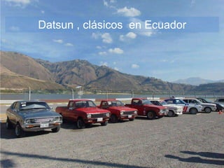 Datsun , clásicos en Ecuador
 