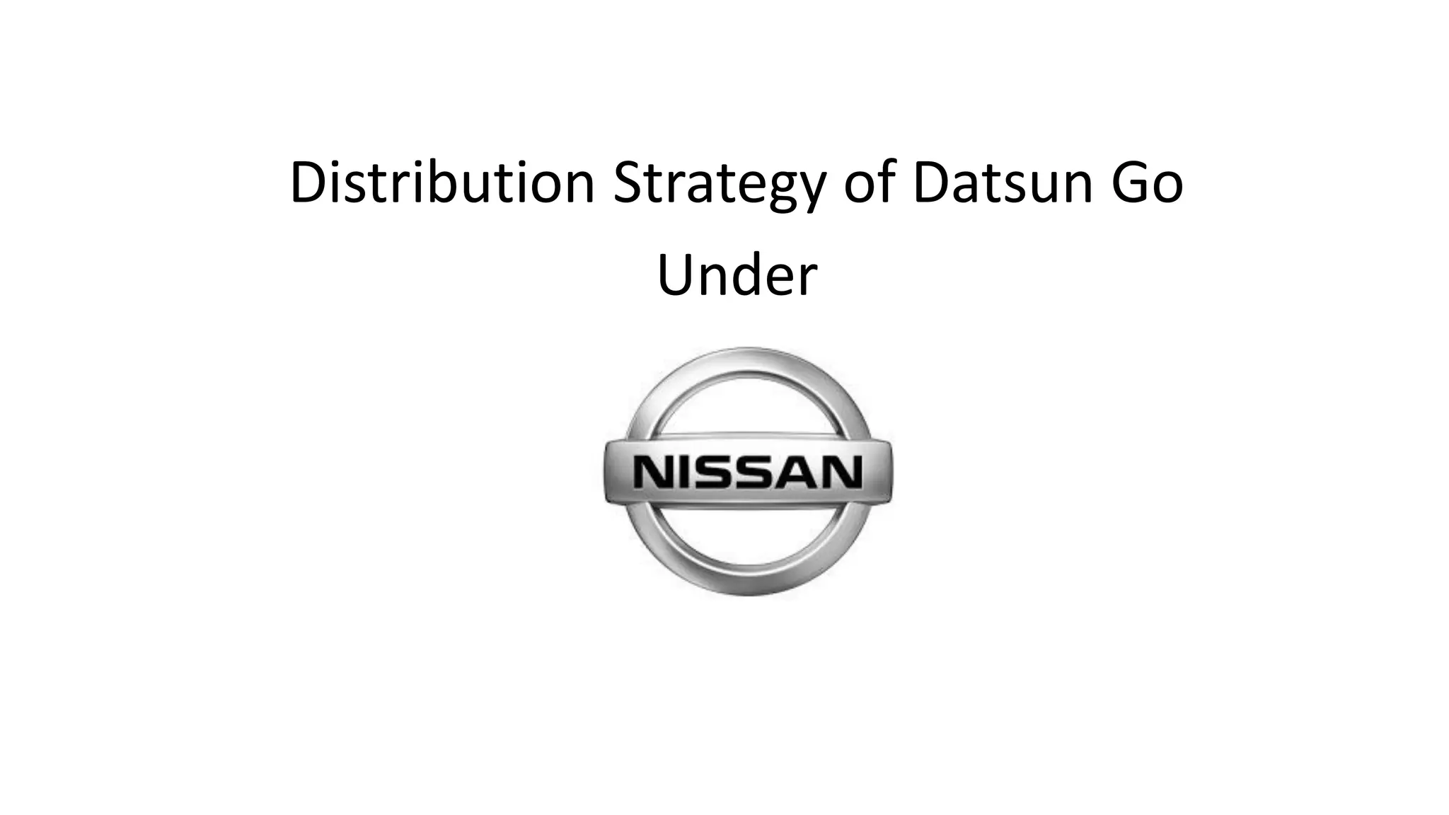 Distribution Strategy of Datsun Go
Under
 