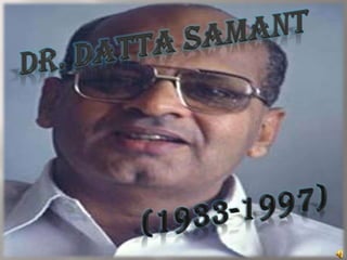 Datta samant- a name to remembered