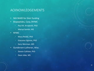 ACKNOWLEDGEMENTS
• NIH NIAID for their funding
• Biopeptides, Corp./NYMC
• Paul M. Arnaboldi, PhD
• Mariya Sambir, MS
• NYMC
• Mary Petzke, PhD
• Giacomo Signore, PhD
• Gary Wormser, MD
• Gundersen-Lutheran, Wisc.
• Steven Callister, PhD
• Dean Jobe, MS
29
 