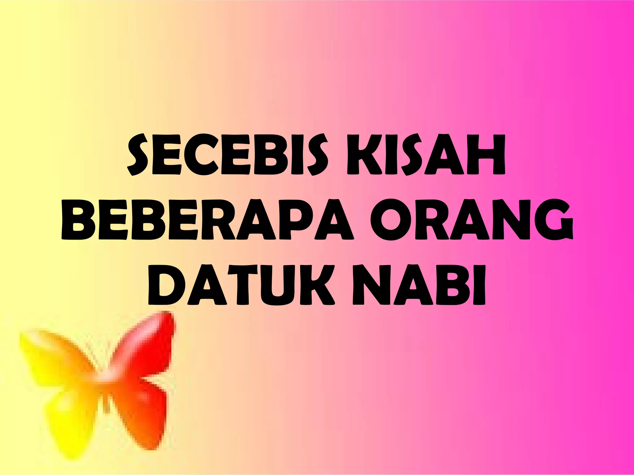 SECEBIS KISAH
BEBERAPA ORANG
DATUK NABI
 