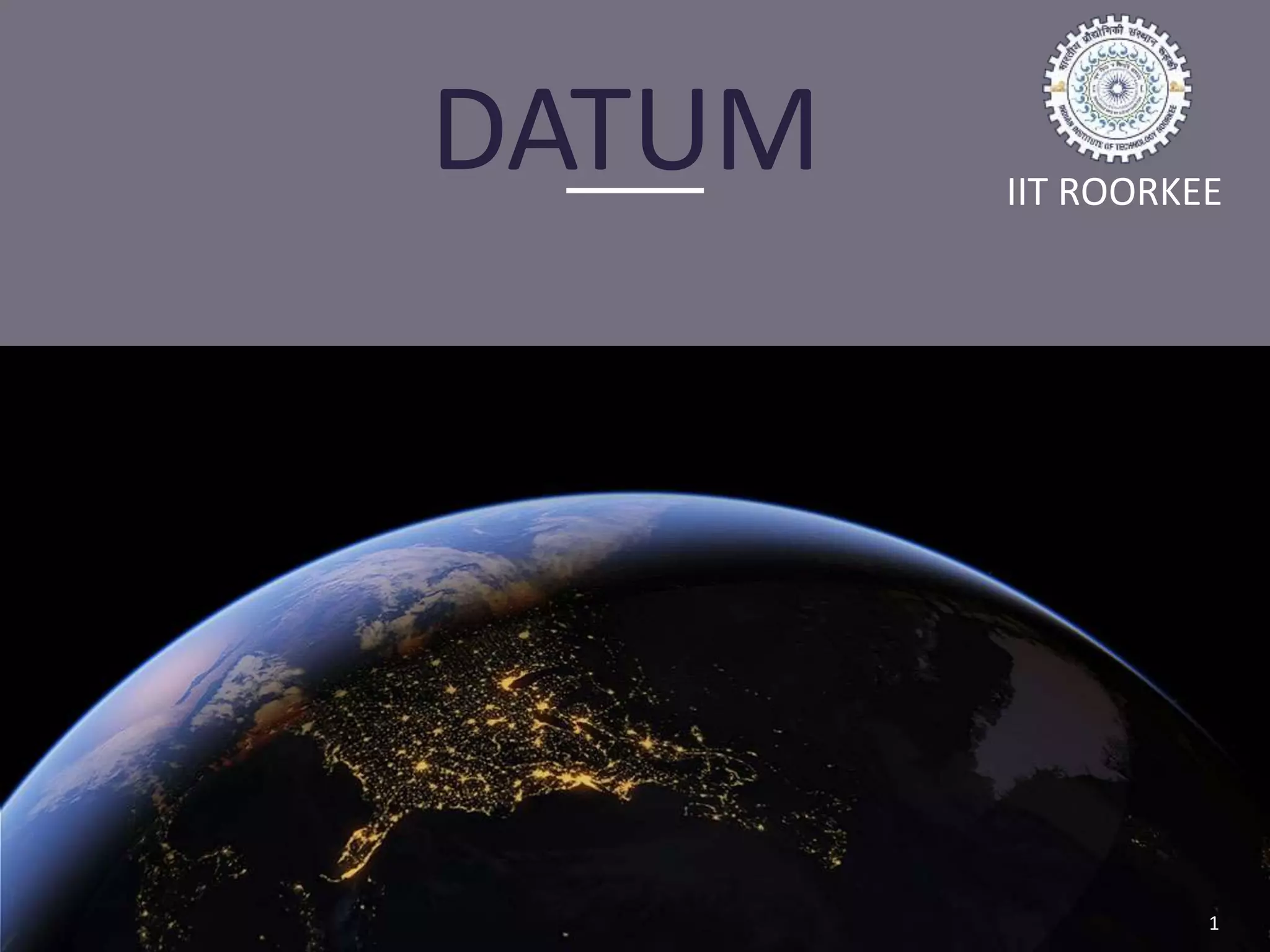 Indian Institute of Technology
Roorkee
DATUM
1
IIT ROORKEE
 