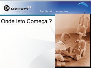 Onde Isto Começa ? 