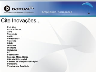 Cite Inovações... Petróleo Arco e Flecha Zero Televisão Avião Paraquedas Telefone Rádio Internet Dinheiro Geladeira PC Submarino Falange Macedônica Cálculo Diferencial Câmara de Despressurização Penicilina Vendas por Crediário 