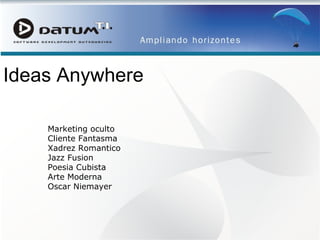Ideas Anywhere Marketing oculto Cliente Fantasma Xadrez Romantico Jazz Fusion Poesia Cubista Arte Moderna Oscar Niemayer 