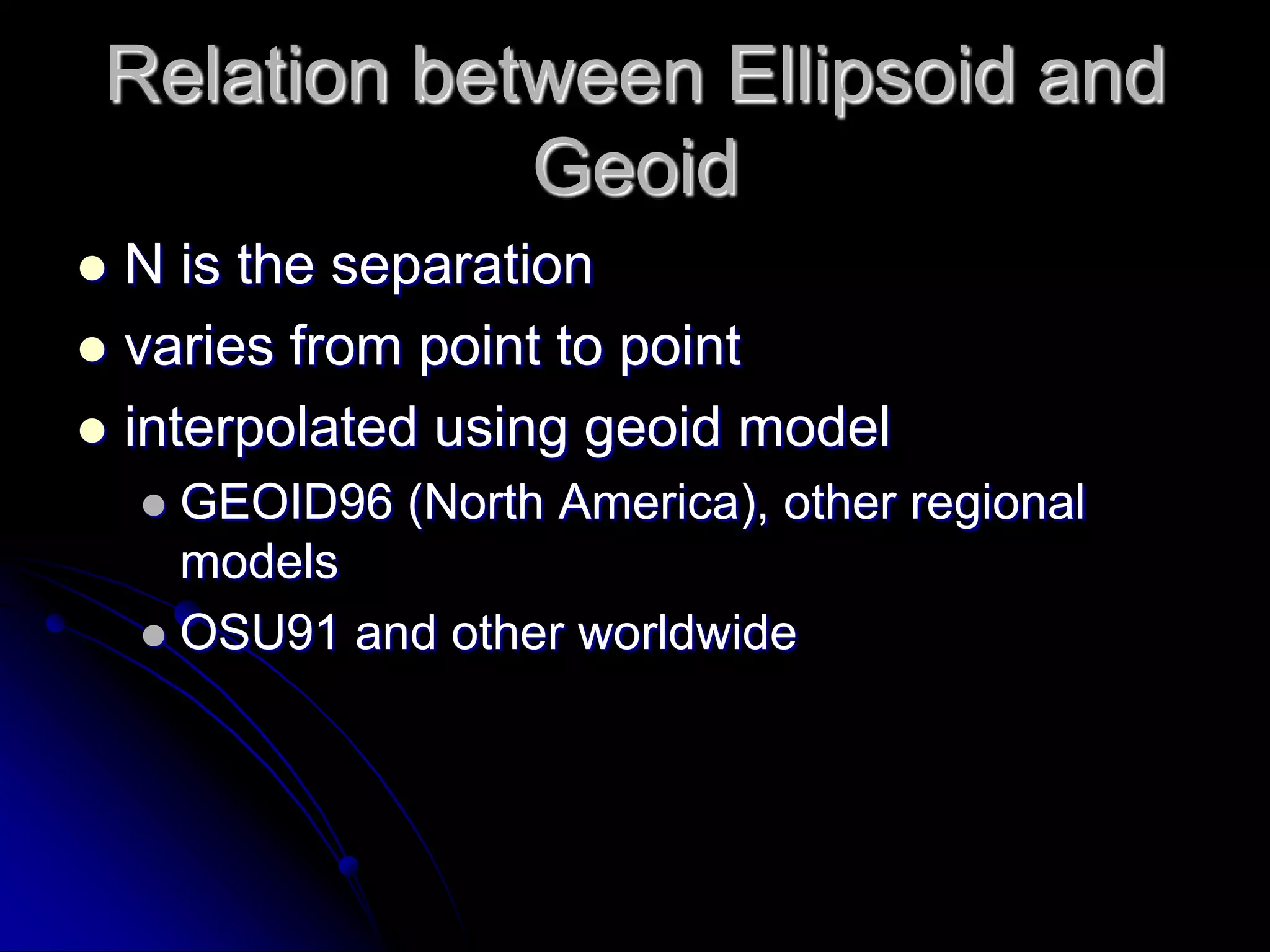 Geoidlevel surface of the gravity field which best fits mean sea levelnot a smooth mathematical surfaceaffected by gravity anomalies, such as mountains reference surface for orthometric heights
