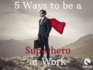 5 Ways to be a Superhero at Work