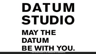 © 2020 DATUM STUDIO Co. Ltd. PROPRIETARY & CONFIDENTIAL.
 