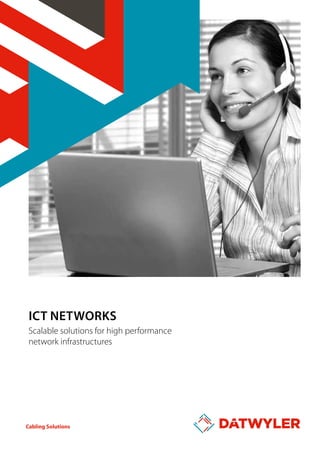 ICT Networks
Scalable solutions for high performance
network infrastructures

Cabling Solutions

 