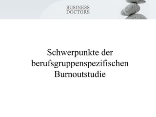 Schwerpunkte der 
berufsgruppenspezifischen 
Burnoutstudie 
 