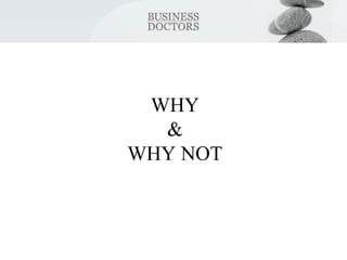 WHY 
& 
WHY NOT 
 