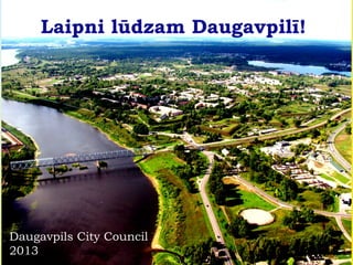 Laipni lūdzam Daugavpilī!

Daugavpils City Council
2013

 