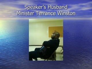 Speaker’s Husband
Minister Terrance Winston
 