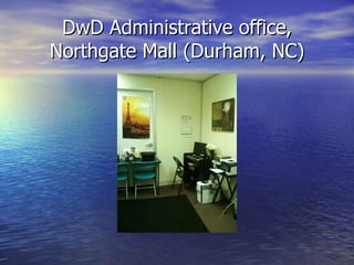 DwD Administrative office,
Northgate Mall (Durham, NC)
 