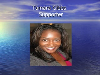 Tamara Gibbs
  Supporter
 