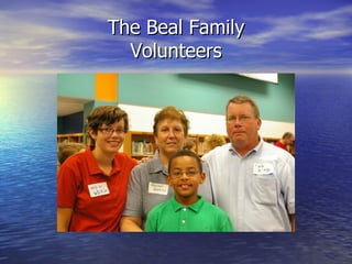 The Beal Family
  Volunteers
 