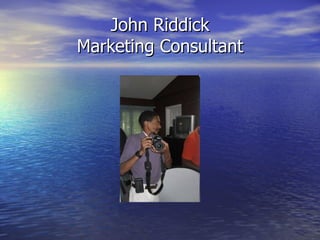 John Riddick
Marketing Consultant
 