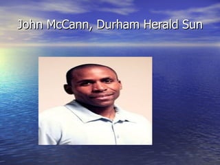 John McCann, Durham Herald Sun
 