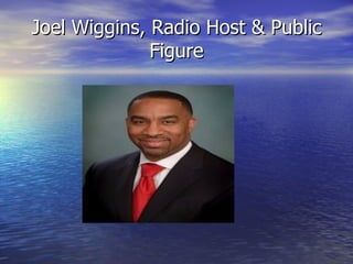 Joel Wiggins, Radio Host & Public
              Figure
 