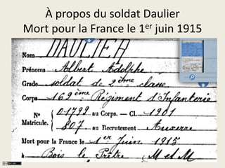 À propos du soldat Daulier 
Mort pour la France le 1er juin 1915 
Albert Adolphe Daulier était soldat de 2e classe, un gra...