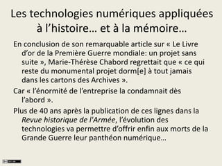 Les technologies numériques appliquées 
à l’histoire… et à la mémoire… 
En conclusion de son remarquable article sur « Le ...