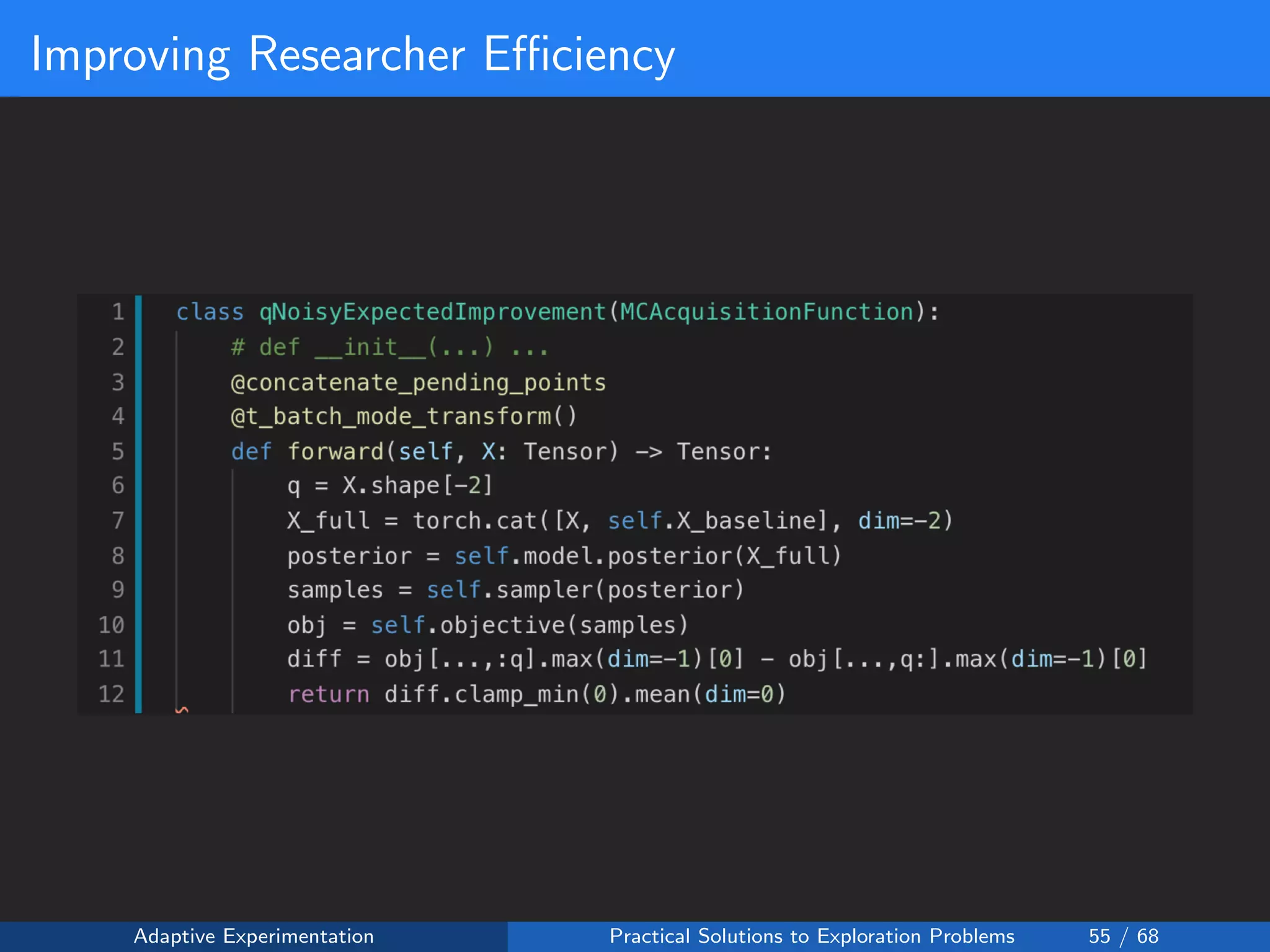Improving Researcher Eﬃciency
Adaptive Experimentation Practical Solutions to Exploration Problems 55 / 68
 