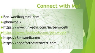 Connect with Me!
Ben.woelk@gmail.com
@benwoelk
https://www.linkedin.com/in/benwoelk
https://www.facebook.com/ben.woelk...