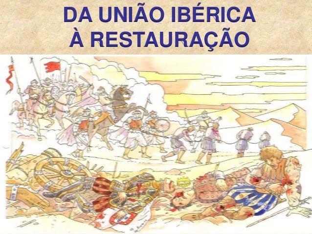 DA UNIÃO IBÉRICA
À RESTAURAÇÃO
 