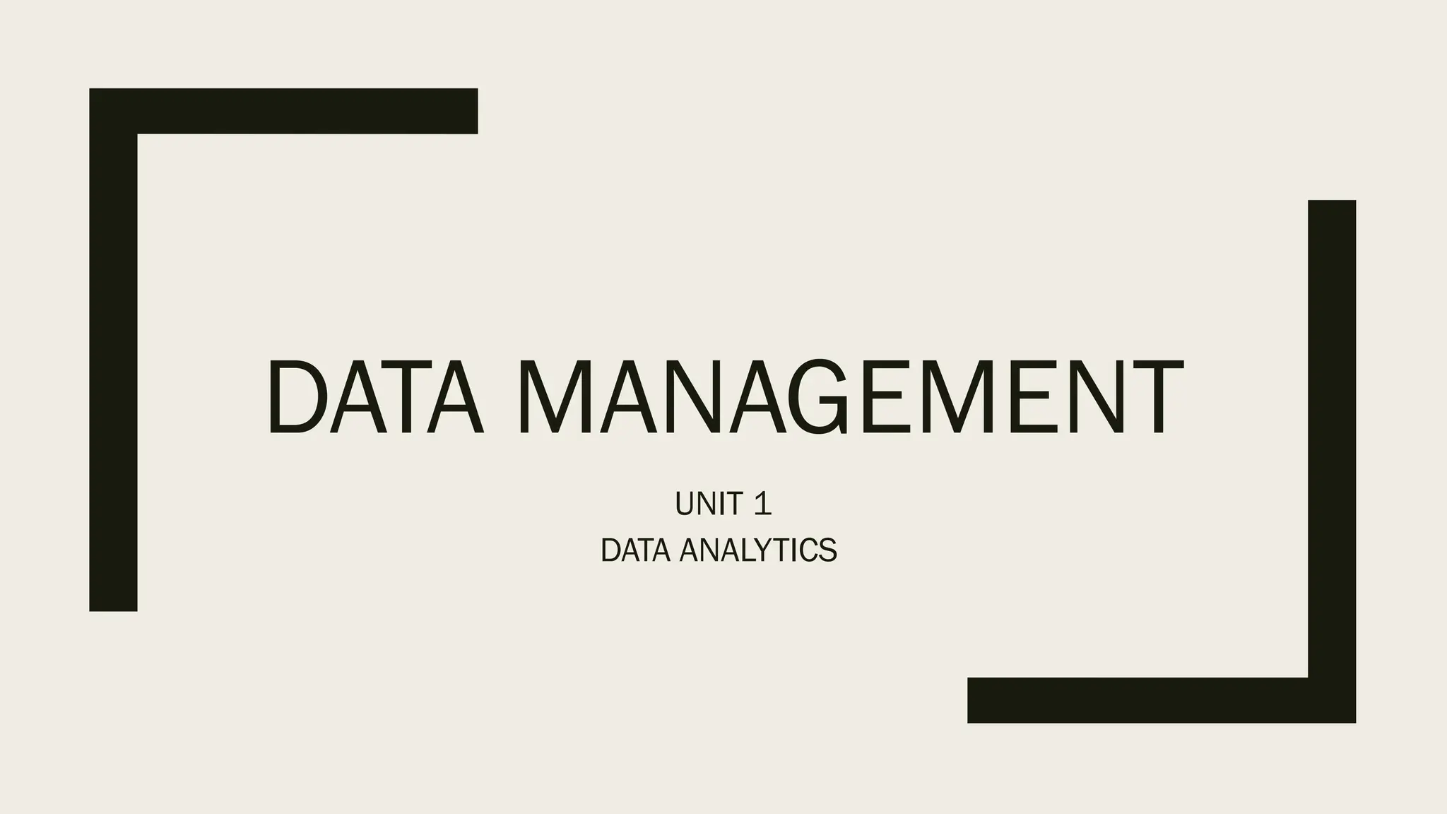 DATA MANAGEMENT
UNIT 1
DATA ANALYTICS
 