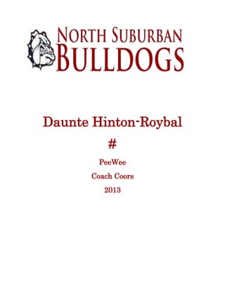 Daunte Hinton-Roybal
#
PeeWee
Coach Coors
2013

 