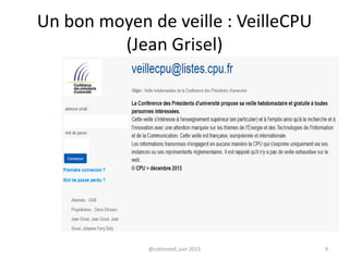 Un bon moyen de veille : VeilleCPU
(Jean Grisel)
@cottinstef, juin 2015 9
 