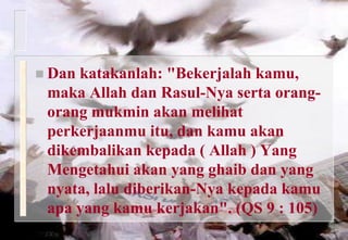 KepedulianMaka disebabkan rahmat dari Allah-lah kamu berlaku lemah lembut terhadap mereka. Sekiranya kamu bersikap keras lagi berhati kasar, tentulah mereka menjauhkan diri dari sekelilingmu. (QS 3 : 159) 