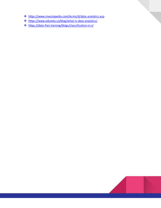 ❖ https://www.investopedia.com/terms/d/data-analytics.asp
❖ https://www.edureka.co/blog/what-is-data-analytics/
❖ https://data-flair.training/blogs/classification-in-r/
 