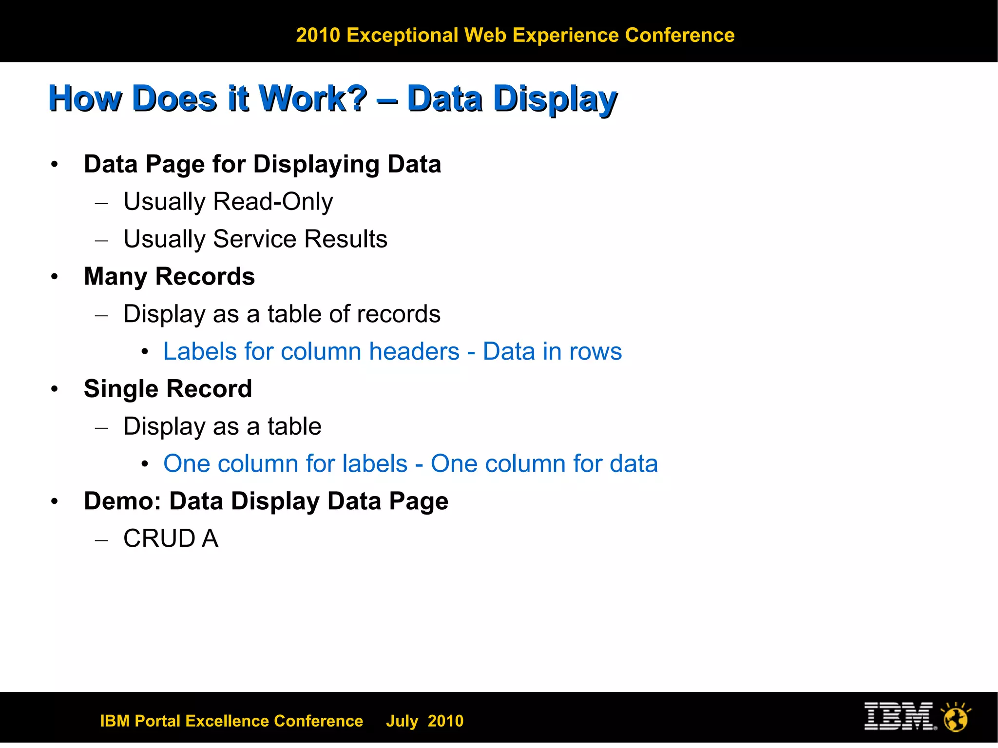 How Does it Work? – Data Display Data Page for Displaying Data Usually Read-Only Usually Service Results Many Records Display as a table of records Labels for column headers - Data in rows Single Record Display as a table One column for labels - One column for data Demo: Data Display Data Page CRUD A 
