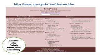 https://www.primaryinfo.com/dhavana.htm
Database
offer
Project,
market, Plant
& machinery
 