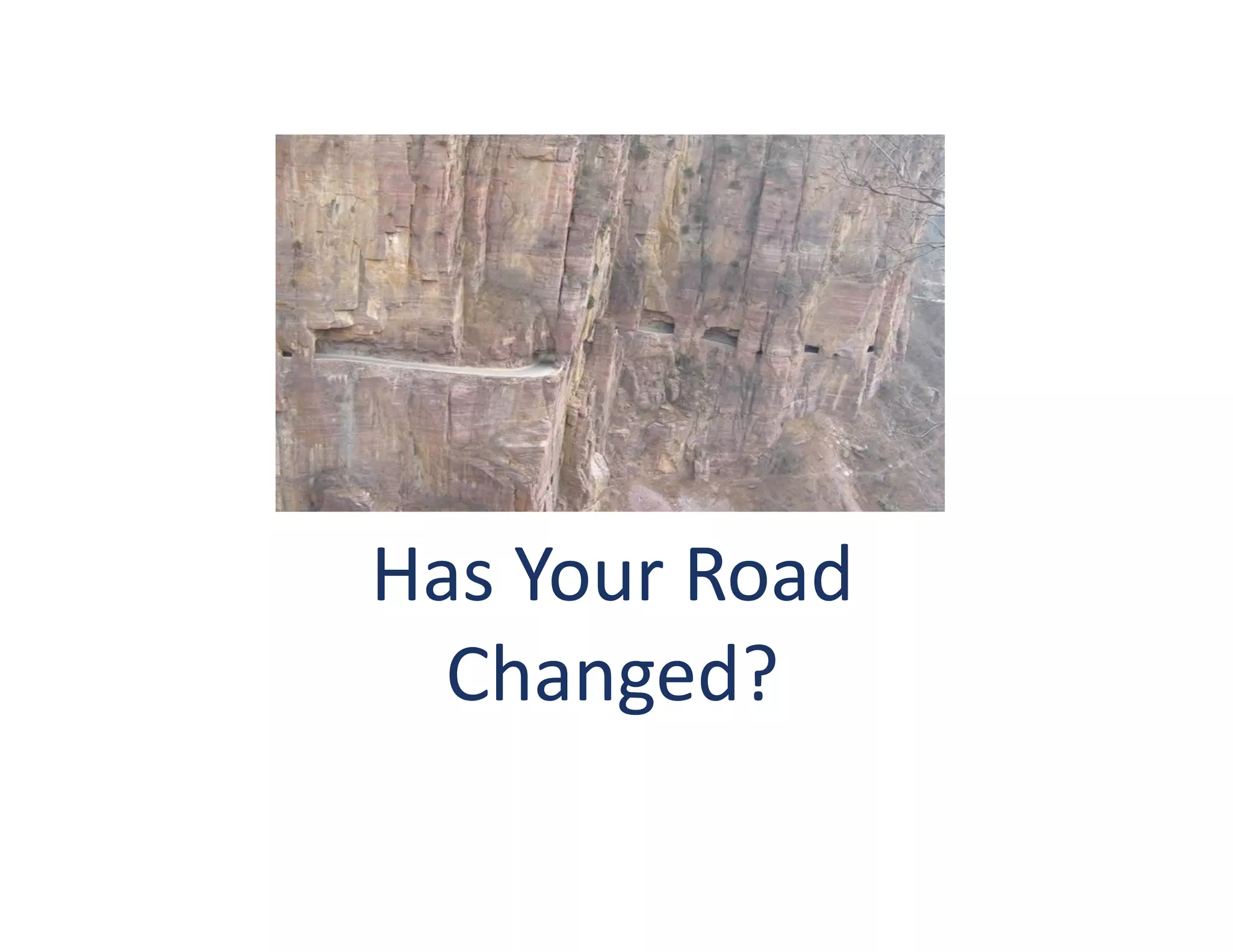 Has	
  Your	
  Road	
  
  Changed?	
  
 