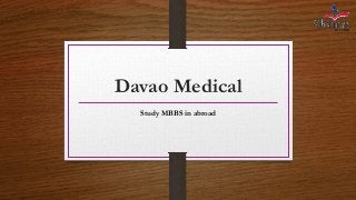 Davao Medical
Study MBBS in abroad
 