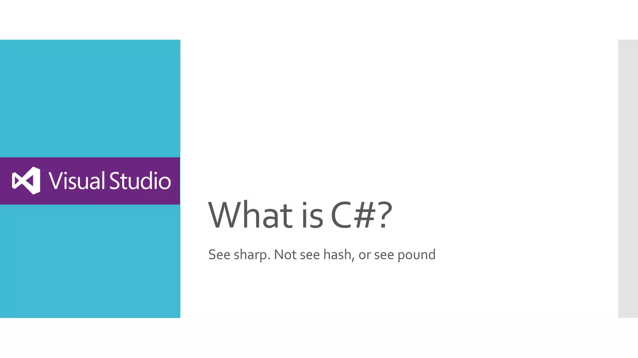What isC#?
See sharp. Not see hash, or see pound
 