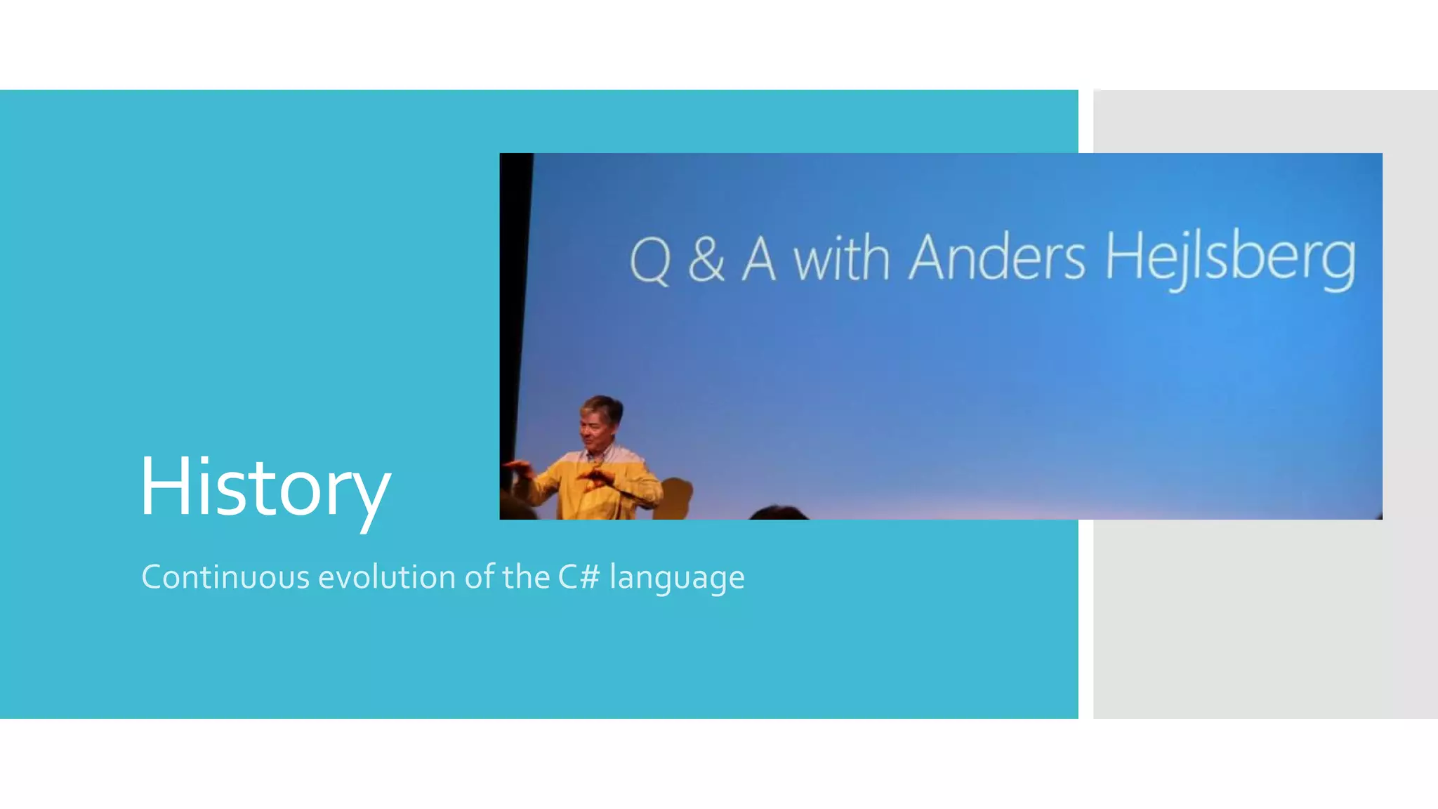 History
Continuous evolution of the C# language
 
